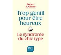 Trop gentil pour être heureux Robert A. Glover (Auteur), Christophe André (Préface), Clémence Ma (Traduction), Corinne Marotte (Traduction)