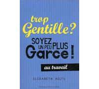 Trop gentille ? Soyez un peu plus garce - au travail