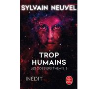 Trop humains (Les Dossiers Thémis, Tome 3) - Sylvain Neuvel - Lgf - broché - Roman