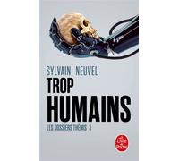 Trop humains (Les Dossiers Thémis, Tome 3) - Sylvain Neuvel - Lgf - Poche - Roman