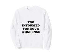 Trop informé pour Vos bêtises Sweatshirt