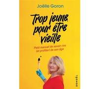 Trop jeune pour être vieille Joëlle Goron (Auteur)