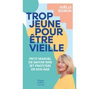 Trop jeune pour être vieille Petit manuel de savoir rire (et profiter) de son âge - Joëlle Goron - Harpercollins - Poche - Essai