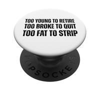 Trop Jeune pour Prendre sa Retraite Trop cassé pour arrêter trop de Graisse pour décaper l'humour PopSockets PopGrip Adhésif