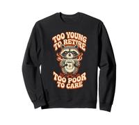 Trop Jeune pour Prendre sa Retraite Trop pauvre pour Prendre Soin du café Raton Laveur Sweatshirt