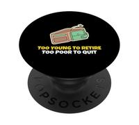 Trop Jeune pour Prendre sa Retraite Trop pauvre pour Quitter Le Personnel du Bureau PopSockets PopGrip Adhésif