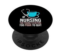 Trop Jeune pour Prendre sa Retraite Trop pauvre pour Quitter l'infirmière infirmière Clinique PopSockets PopGrip Adhésif