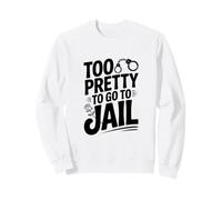 Trop Joli pour Aller en Prison Sweatshirt