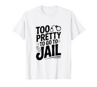 Trop Joli pour Aller en Prison T-Shirt