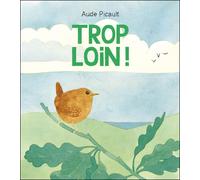 Aude Picault – Trop loin – Album jeunesse dès 3 ans – Relié