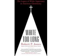 Trop longtemps blanc : l'héritage de la suprématie blanche dans le christianisme américain