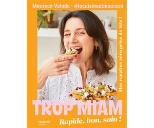 Trop miam Rapide, bon, sain ! - Maureen Valade - Mango - relié - Beau livre