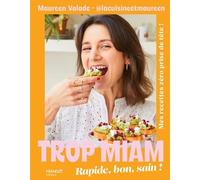 Trop Miam - Rapide, Bon, Sain ! Mes Recettes Zéro Prise De Tête !