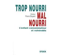 Trop nourri mal nourri L'enfant consommateur et vulnérable - Docteur Pierre-André Doyard - Stock - broché - Livre