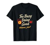 Trop occupé à Faire du bénévolat pour Une Association caritative T-Shirt