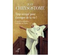 Trop occupé pour t'occuper de ta vie ? Le self help de l'Antiquité par un Saint Bouc - (Saint) Jean Chrysostome - Cerf - broché - Essai