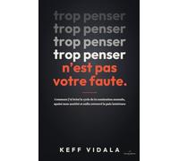 TROP PENSER N’EST PAS VOTRE FAUTE: Comment j’ai brisé le cycle de la rumination mentale, apaisé mon anxiété et enfin retrouvé la paix intérieure