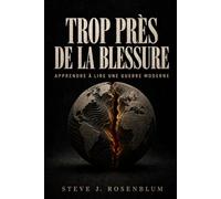 TROP PRES DE LA BLESSURE: APPRENDRE A LIRE UNE GUERRE MODERNE