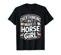 Trop réfléchir, mais Fais-en sorte Que Horse Girl Equestrian T-Shirt