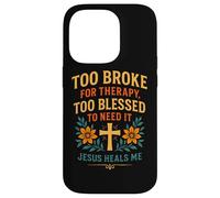 Trop ruiné pour Suivre Une thérapie, Jésus est trop béni pour guérir Un chrétien Coque pour iPhone 14 Pro