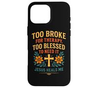Trop ruiné pour Suivre Une thérapie, Jésus est trop béni pour guérir Un chrétien Coque pour iPhone 16 Pro Max