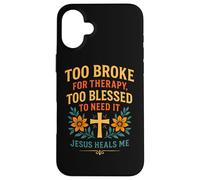 Trop ruiné pour Suivre Une thérapie, Jésus est trop béni pour guérir Un chrétien Coque pour iPhone 16 Plus