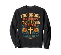 Trop ruiné pour Suivre Une thérapie, Jésus est trop béni pour guérir Un chrétien Sweatshirt