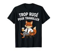 Trop rusé pour Travailler - Humour Renard - Paresse, ruse T-Shirt