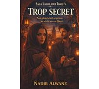 Trop secret: Saga Laghlaoui - Tome 4 : Certains secrets sont trop lourds pour une seule âme. Certaines vérités trop longtemps enfouies finissent par tout détruire.