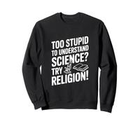Trop Stupide pour Comprendre la Science ? Essayez la Religion ! Sweatshirt