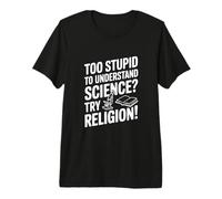 Trop Stupide pour Comprendre la Science ? Essayez la Religion ! T-Shirt Haut de Gamme