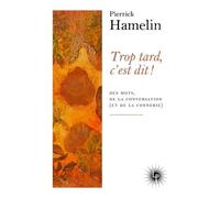 Trop Tard, C'est Dit ! - Des Mots, De La Conversation (Et De La Connerie)
