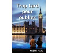 Trop tard pour oublier: Une romance contemporaine émouvante sur le destin de cœurs brisés, quand le passé et l’amour se croisent à nouveau...