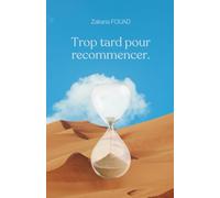 Trop tard pour recommencer: Et si le temps qu’il nous reste suffisait à réparer le passé ?