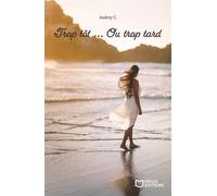 Trop tôt ... Ou trop tard - Audrey C. - Hello - broché - Roman