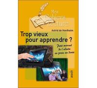 Trop vieux pour apprendre ? Petit manuel de l'adulte en proie au doute - Astrid de Hontheim - Mes Cahiers De Lecture - broché - Guide