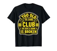 Trop Vieux pour s'en Soucier Le Club s'en fiche, Mon Putain T-Shirt