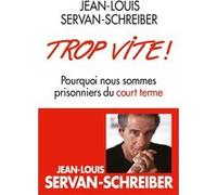 Jean-Louis Servan-Schreiber - Trop vite ! - Pourquoi nous sommes prisonniers du court terme - Broché