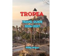TROPEA TRAVEL GUIDE 2026-2027: The Ultimate Vacation Planner for Beaches, Sightseeing, Food, Accommodation, Romantic Escapes, Day Trips, Unforgettable Adventures, Activities & Local Experiences