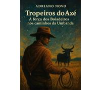 Tropeiros do Axé: A força dos Boiadeiros nos caminhos da Umbanda