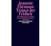 Tropen der Freiheit Die Haitianische Revolution und die Dekolonisierung des Politischen - Jeanette Ehrmann - Suhrkamp Verlag - ebook (ePub) - Livre