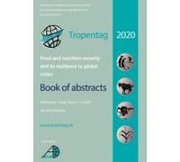 Tropentag 2020 - International Research On Food Security, Natural Resource Management And Rural Development. Food And Nutrition Security And Its Resilience To Global Crises - Book Of Abstracts