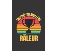 trophée du meilleur râleur: ce carnet de notes humoristique est un notebook à la couverture drôle qui fera un cadeau original et pratique