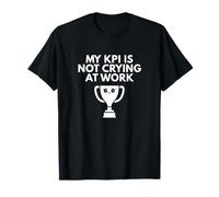Trophée Sarcasme My KPI is Not Crying at Work T-Shirt