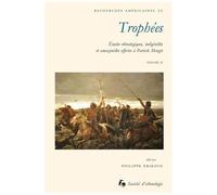 Trophées - Etudes Ethnologiques, Indigénistes Et Amazonistes Offertes À Patrick Menget, 2 Volumes