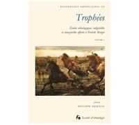 Trophées - Etudes Ethnologiques, Indigénistes Et Amazonistes Offertes À Patrick Menget Volume 1