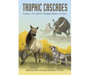 Trophic Cascades: Predators, Prey, and the Changing Dynamics of Nature
