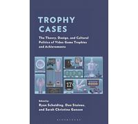 Trophy Cases: The Theory, Design, and Cultural Politics of Video Game Trophies and Achievements