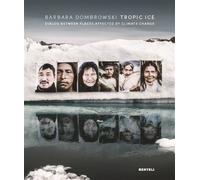Tropic Ice Dialog Between Places Affected by Climate Change - Barbara Dombrowski - Benteli - relié - Beau livre