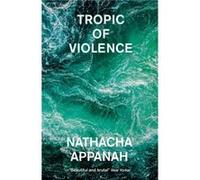 Tropic of Violence by Nathacha Appanah Nathacha Appanah (Auteur)